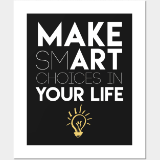 Make Smart Choices in Your Life Posters and Art